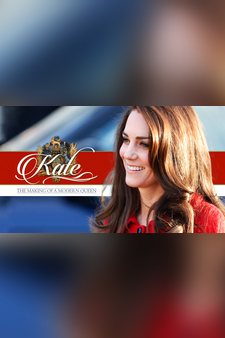 Kate: The Making Of A Modern Queen
