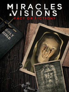 Miracles and Visions: Fact or Fiction?