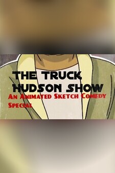 The Truck Hudson Show, An Animated Sketc...
