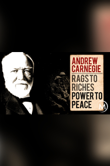 Andrew Carnegie: Rags to Riches, Power t...