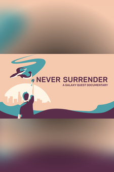 Never Surrender: A Galaxy Quest Document...