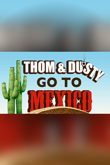 Thom & Dusty Go To Mexico