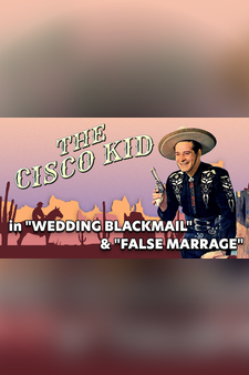 Cisco Kid in - "Wedding Blackmail" & "False Marriage"