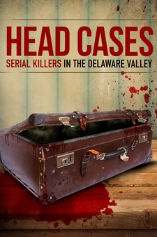 Head Cases: Serial Killers In the Delaware Valley