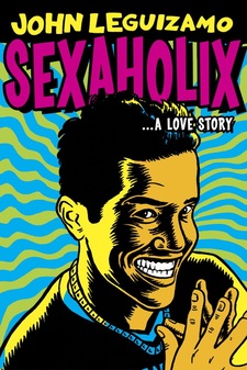 John Leguizamo: Sexaholix… a Love Story