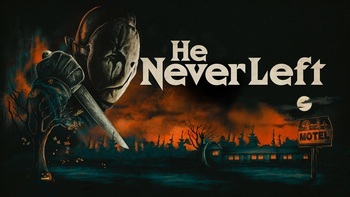He Never Left