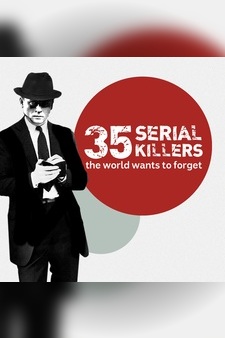 35 Serial Killers the World Wants to For...