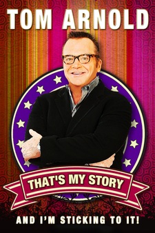 Tom Arnold: That's My Story and I'm Stic...