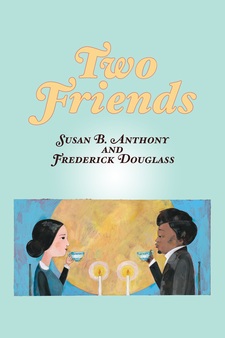 Two Friends: Susan B. Anthony and Freder...