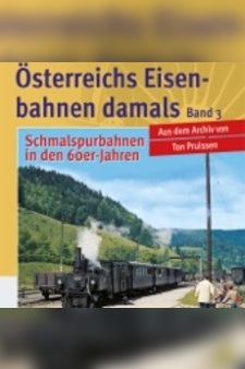 Österreichs Eisenbahnen damals Band 3 - Schmalspurbahnen in den 60er-Jahren