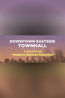 Downtown Eastside Townhall - Vancouver: "When Is Enough Enough?"