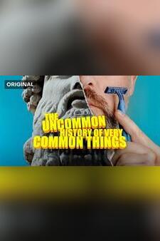 The Uncommon History Of Very Common Things