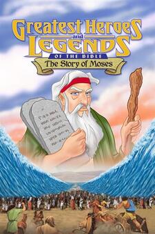 Greatest Heroes and Legends of the Bible: The Story of Moses