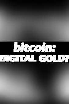 Bitcoin: Digital Gold