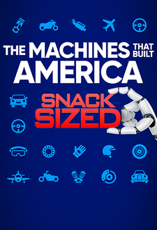 Machines That Built the World: Snack Sized