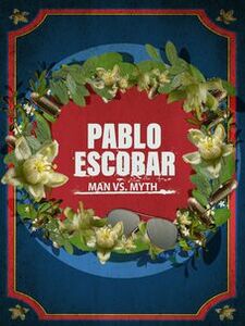 Pablo Escobar: Man vs. Myth