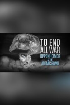 To End All War: Oppenheimer & the Atomic...