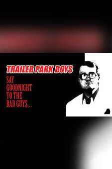 Trailer Park Boys: Say Goodnight to the...
