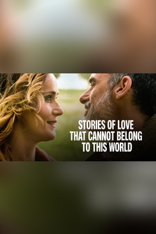 Stories Of Love (That Cannot Belong In This World)