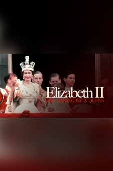 Elizabeth II: The Making Of A Queen